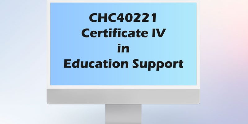 2 CHC40221 Certificate IV in Education Support
