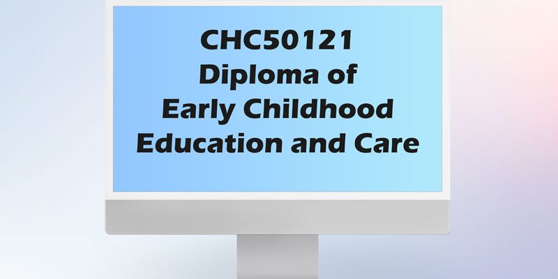 CHC50121 Diploma of Early Childhood Education and Care