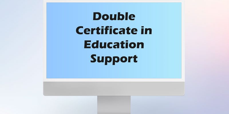4 Double Certificate in Education Support