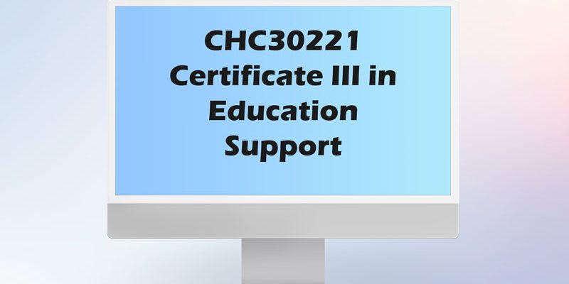 5 CHC30221 Certificate III in Education Support